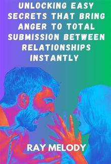 Unlocking Easy Secrets That Bring Anger To Total Submission Between Relationships Instantly PDF