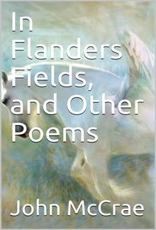 In Flanders Fields, and Other Poems PDF