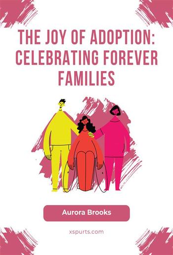 The Joy of Adoption- Celebrating Forever Families PDF