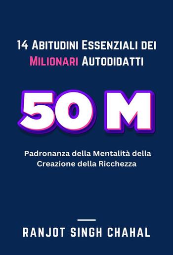 14 Abitudini Essenziali dei Milionari Autodidatti: Padronanza della Mentalità della Creazione della Ricchezza PDF