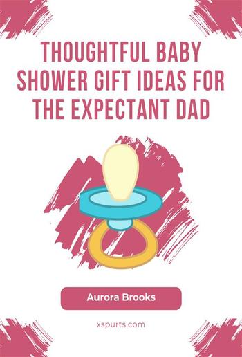 Thoughtful Baby Shower Gift Ideas for the Expectant Dad PDF