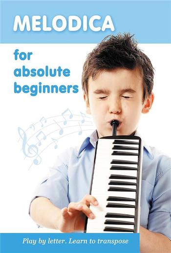 Melodica for Absolute Beginners. Play by Letter. Learn to Transpose PDF