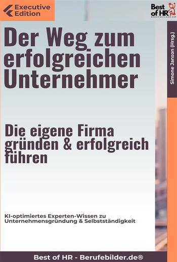 Der Weg zum erfolgreichen Unternehmer – Die eigene Firma gründen & erfolgreich führen PDF