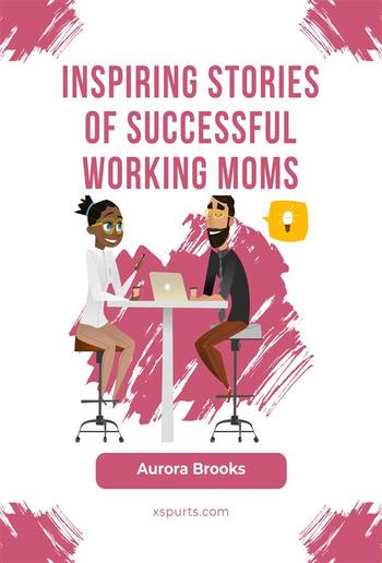 Inspiring Stories of Successful Working Moms PDF