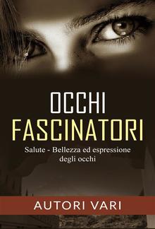 Occhi fascinatori - Salute, Bellezza ed Espressione degli occhi PDF