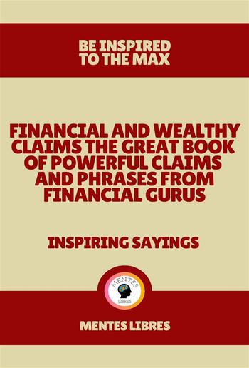 Financial and Wealthy Claims the Great Book of Powerful Claims and Phrases From Financial Gurus - Inspiring Sayings PDF