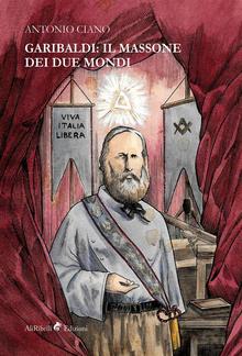 Garibaldi: il Massone dei Due Mondi PDF