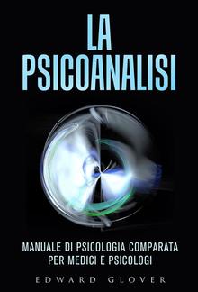 La Psicoanalisi - Manuale di Psicologia comparata per medici e psicologi PDF