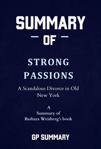 Summary of Strong Passions by Barbara Weisberg: A Scandalous Divorce in Old New York PDF