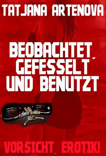 Beobachtet, gefesselt und benutzt PDF Beobachtet, gefesselt und benutzt PDF