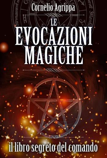 Le Evocazioni Magiche - Il Libro Segreto del Comando PDF Le Evocazioni Magiche - Il Libro Segreto del Comando PDF