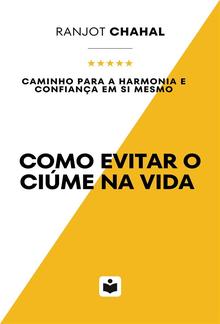 Como Evitar o Ciúme na Vida: Caminho para a Harmonia e Confiança em Si Mesmo PDF