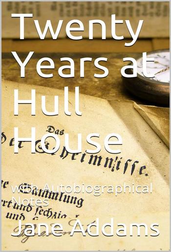 Twenty Years at Hull House; with Autobiographical Notes PDF