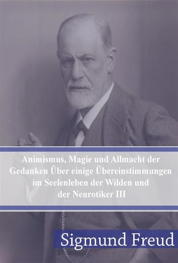 Animismus, Magie und Allmacht der Gedanken Über einige Übereinstimmungen im Seelenleben der Wilden und der Neurotiker III PDF