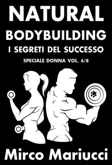 Natural Bodybuilding. I Segreti del Successo. Speciale Donna. Vol. 6/8 PDF