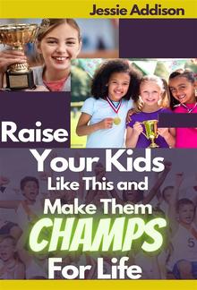 Raise Your Kids Like This and Make Them Champs For Life PDF