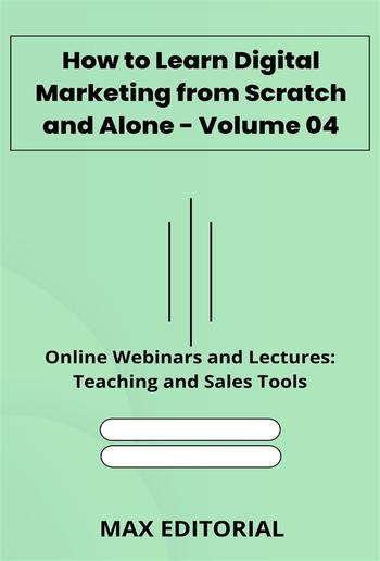 How to Learn Digital Marketing from Scratch and Alone - Volume 04 PDF How to Learn Digital Marketing from Scratch and Alone - Volume 04 PDF