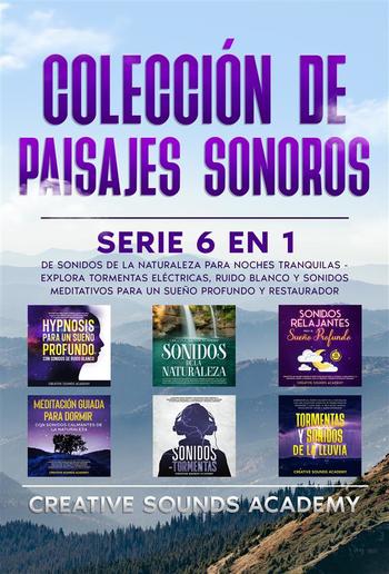 Colección de paisajes sonoros: serie 6 en 1 de sonidos de la naturaleza para noches tranquilas - explora tormentas eléctricas, ruido blanco y sonidos meditativos para un sueño profundo y restaurador PDF