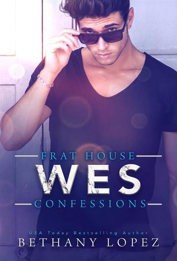 Frat House Confessions: Wes: Frat House Confessions, Book 2 PDF