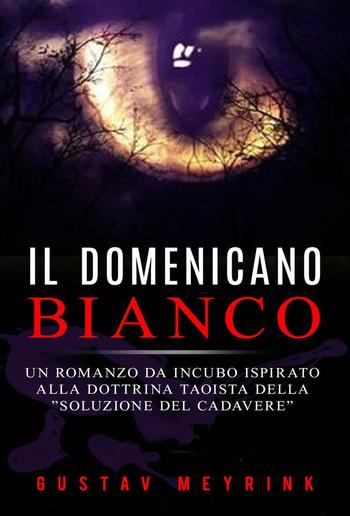 Il domenicano bianco - Un romanzo da incubo ispirato alla dottrina taoista della ”soluzione del cadavere” PDF