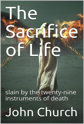 The Sacrifice of Life / slain by the twenty-nine instruments of death PDF