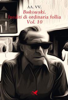 Bukowski. Inediti di ordinaria follia – Vol. 10 PDF