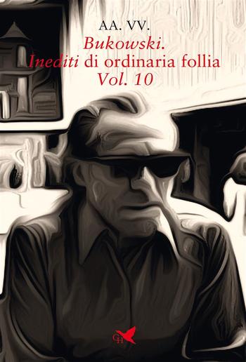 Bukowski. Inediti di ordinaria follia – Vol. 10 PDF