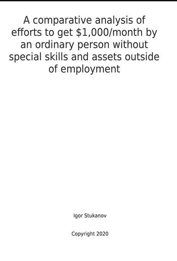 A COMPARATIVE ANALYSIS OF EFFORTS TO GET $1,000/MONTH BY AN ORDINARY PERSON WITHOUT SPECIAL SKILLS AND ASSETS OUTSIDE OF EMPLOYMENT PDF