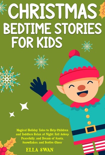 Christmas Bedtime Stories For Kids: Magical Holiday Tales to Help Children and Toddlers Relax at Night, Fall Asleep Peacefully, and Dream of Santa, Snowflakes, and Festive Cheer PDF