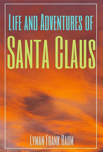 Life and Adventures of Santa Claus (Annotated) PDF