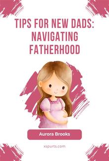 Tips for New Dads- Navigating Fatherhood PDF