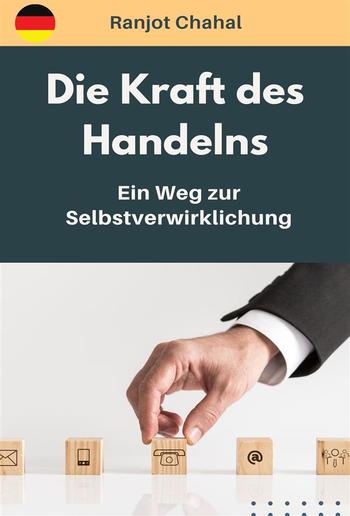 Die Kraft des Handelns: Ein Weg zur Selbstverwirklichung PDF