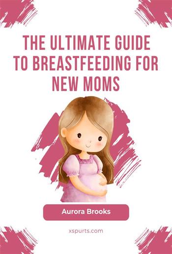 The Ultimate Guide to Breastfeeding for New Moms PDF