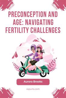 Preconception and Age- Navigating Fertility Challenges PDF