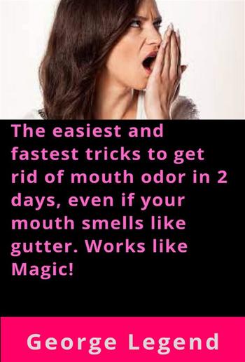 The easiest and fastest tricks to get rid of mouth odor in 2 days, even if your mouth smells like gutter. Works like Magic! PDF