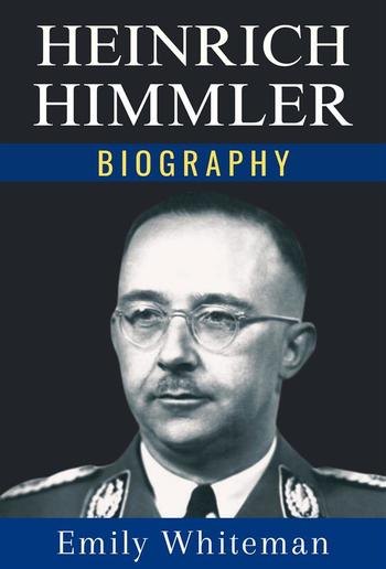 The Biography of Heinrich Himmler PDF