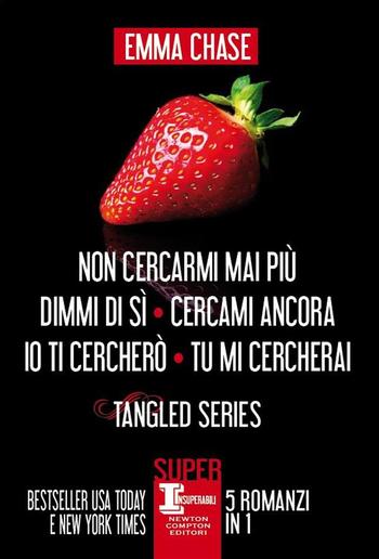 Tangled Series. Non cercarmi mai più, Dimmi di sì, Cercami ancora, Io ti cercherò, Tu mi cercherai PDF Tangled Series. Non cercarmi mai più, Dimmi di sì, Cercami ancora, Io ti cercherò, Tu mi cercherai PDF
