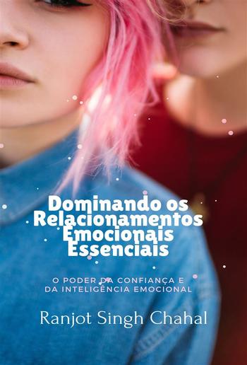 Dominando os Relacionamentos Emocionais Essenciais: O Poder da Confiança e da Inteligência Emocional PDF