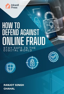 How to Defend Against Online Fraud : Stay Safe in the Digital World PDF