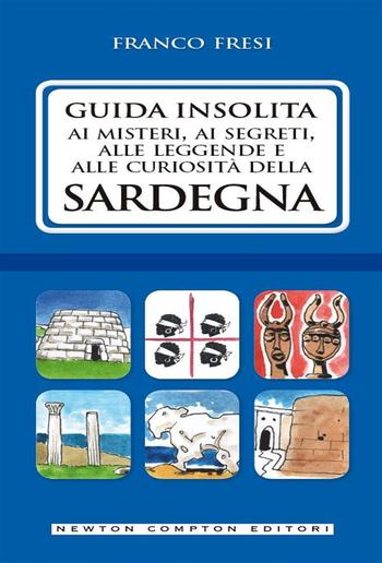 Guida insolita ai misteri, ai segreti, alle leggende e alle curiosità della Sardegna PDF