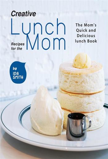 Creative Lunch Recipes for the Mom PDF