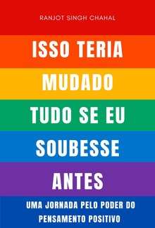 Isso Teria Mudado Tudo Se Eu Soubesse Antes: Uma Jornada pelo Poder do Pensamento Positivo PDF