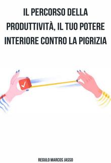 Il Percorso Della Produttività, Il Tuo Potere Interiore Contro La Pigrizia PDF