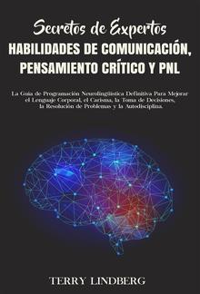 Secretos de Expertos - Habilidades de Comunicación, Pensamiento Crítico y PNL PDF