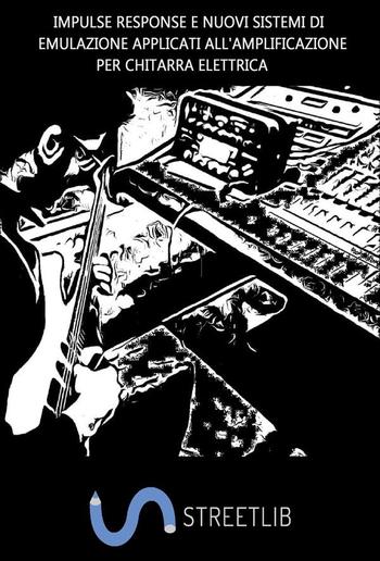 Impulse Response e nuovi sistemi di emulazione applicati all'amplificazione per chitarra elettrica PDF
