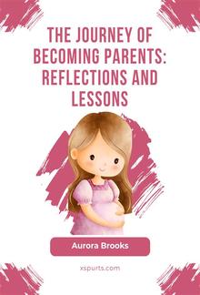 The Journey of Becoming Parents- Reflections and Lessons PDF