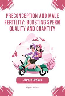 Preconception and Male Fertility- Boosting Sperm Quality and Quantity PDF