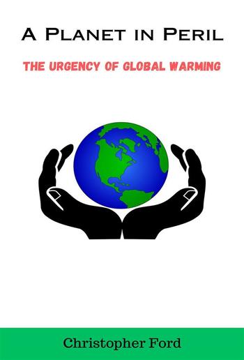 A Planet in Peril: The Urgency of Global Warming PDF