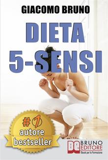 DIETA 5-SENSI. Dimagrire e Controllare il Tuo Peso con le Regole dei Magri Naturali PDF