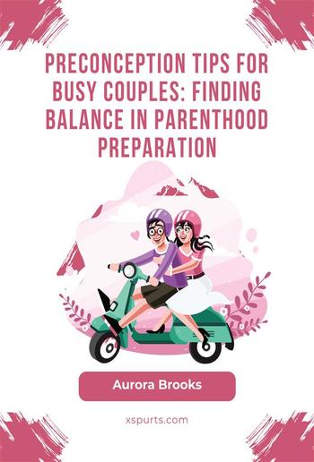 Preconception Tips for Busy Couples- Finding Balance in Parenthood Preparation PDF